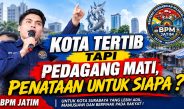 Pasar Ditertibkan, Pedagang Tercekik! BPM JATIM Desak Pemkot Surabaya Beri Solusi